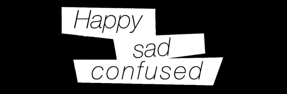 Happy Sad Confused